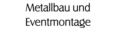 Metallbau und Eventmontage 