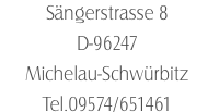 Sängerstrasse 8 D-96247 Michelau-Schwürbitz Tel.09574/651461 
